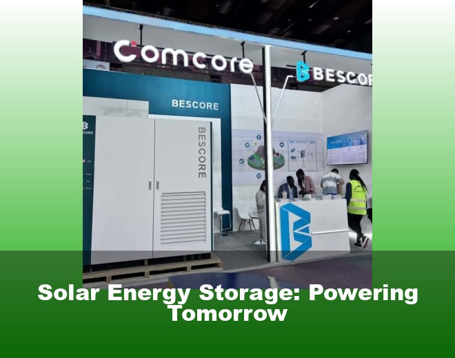 Solar Energy Storage: Powering Tomorrow
